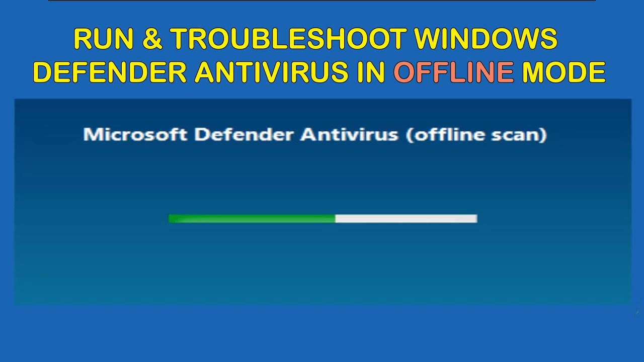 How to Run & Troubleshoot Windows Defender Antivirus Offline Scan