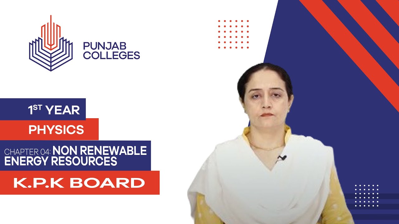 PGC lectures-Inter Part 1-KPK Board-Physics-Chapter 4-Non Renewable Energy Resources