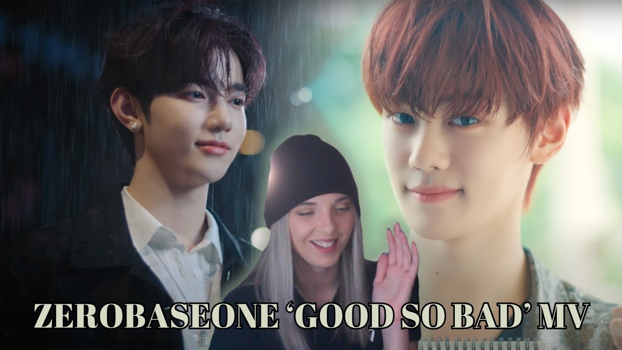 ZEROBASEONE (제로베이스원) 'GOOD SO BAD' MV Reaction ll Love The Cinematics!