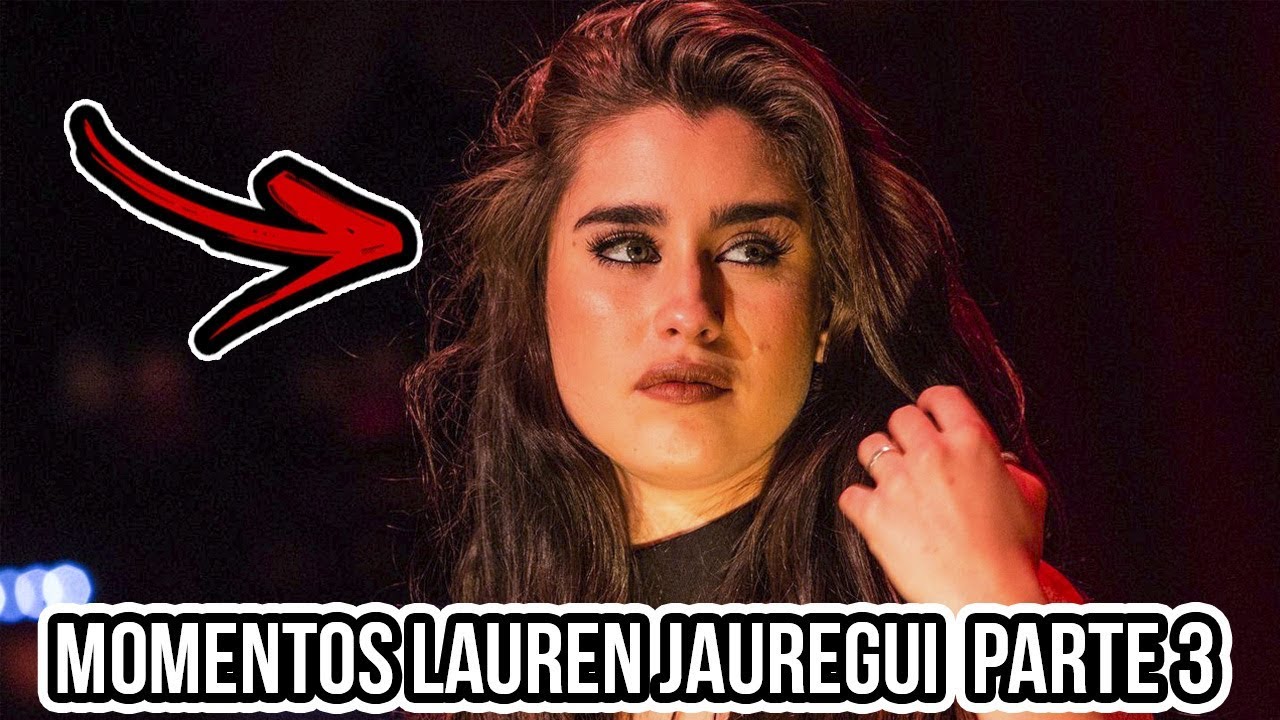 Momentos Lauren Jauregui Parte 3