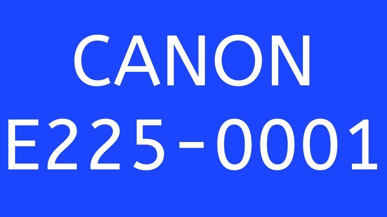 CANON E225-0001 error