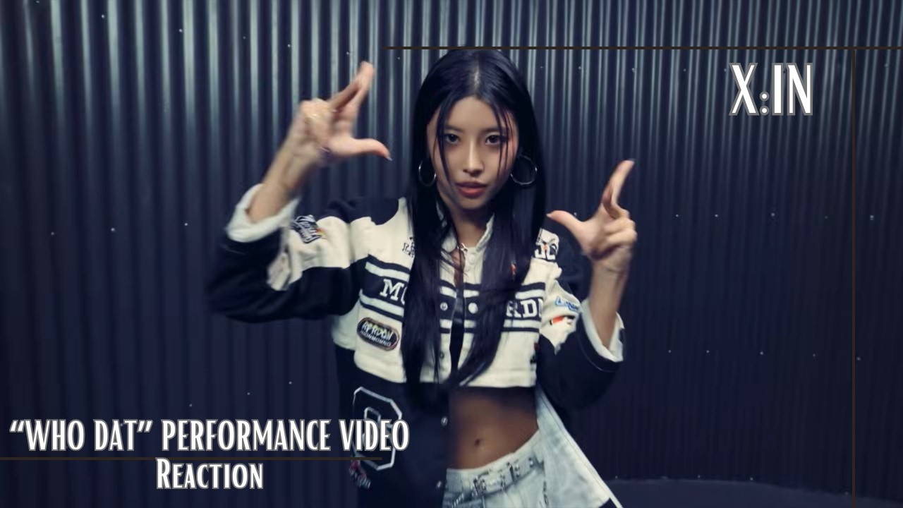 Reaction | X:IN (엑신) 'Who Dat' Performance Video