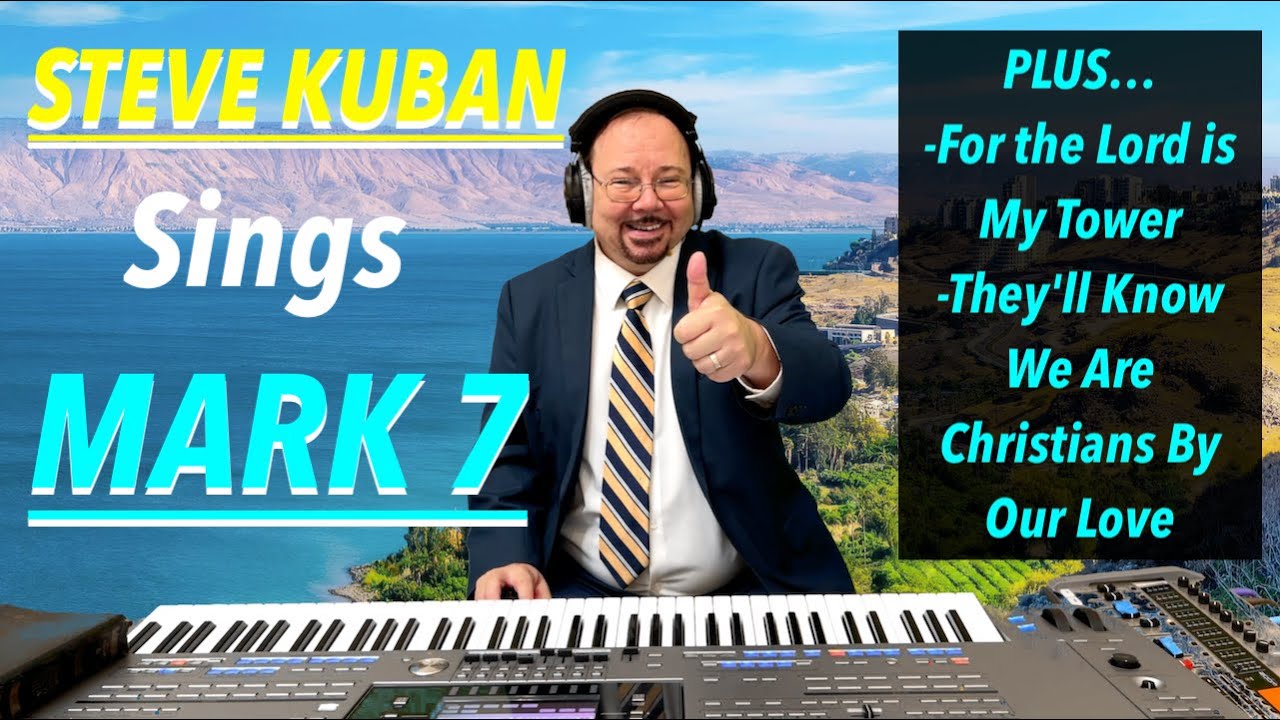 Steve Kuban—Sings Mark 7 + For the Lord is My Tower, They'll Know We Are Christians By Our Love
