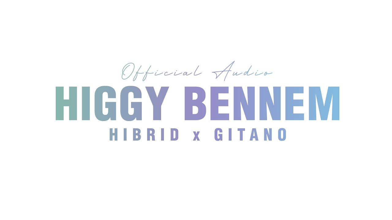 HIBRID x GITANO - HIGGY BENNEM (Official Audio)
