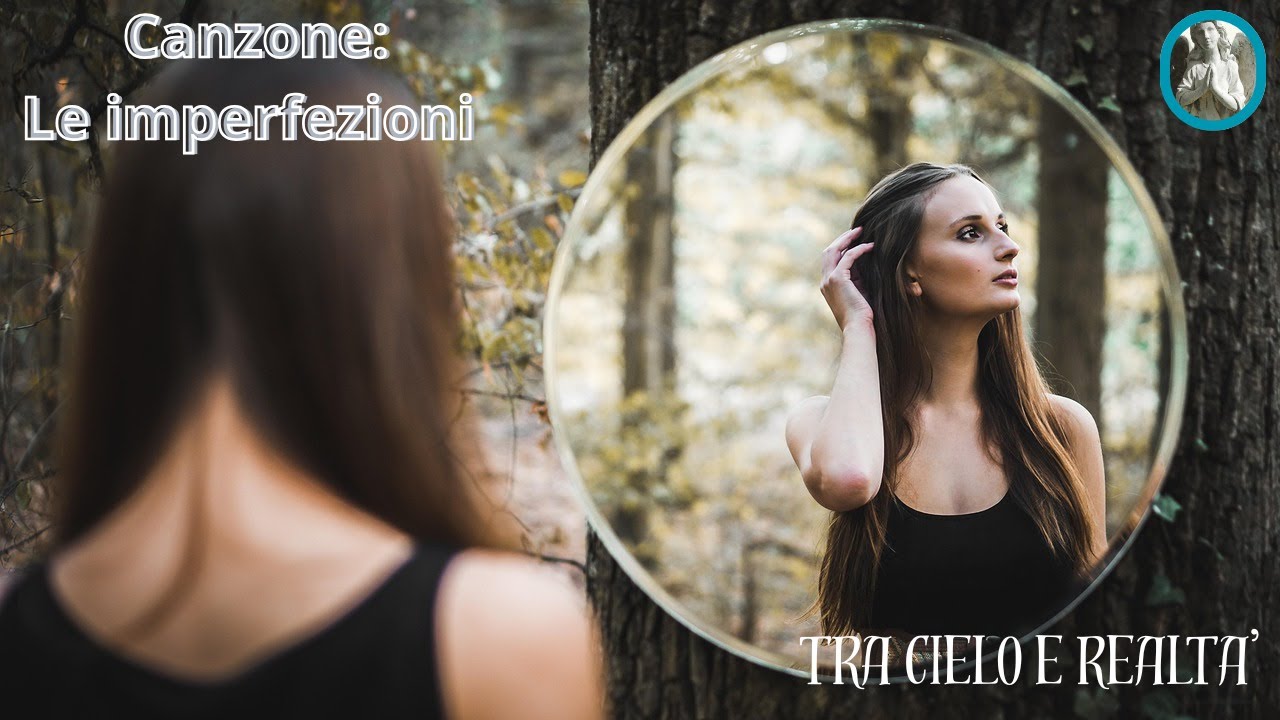 LE IMPERFEZIONI - Canzone per trasmettere autostima #song #musica #riflessioni #perte #video 