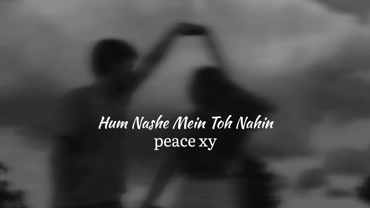 Hum Nashe Mein Toh Nahin (slowed + reverb)