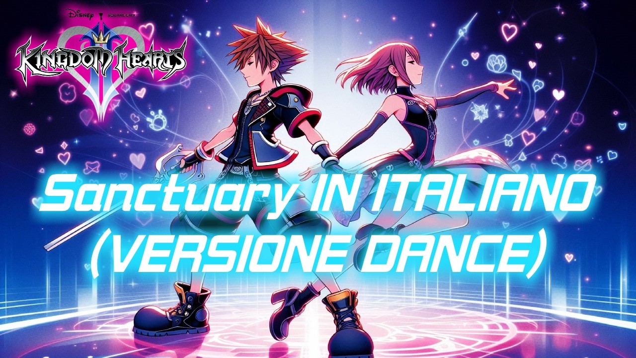 Sanctuary – Kingdom Hearts 2 Opening | IN ITALIANO (DANCE REMIX)
