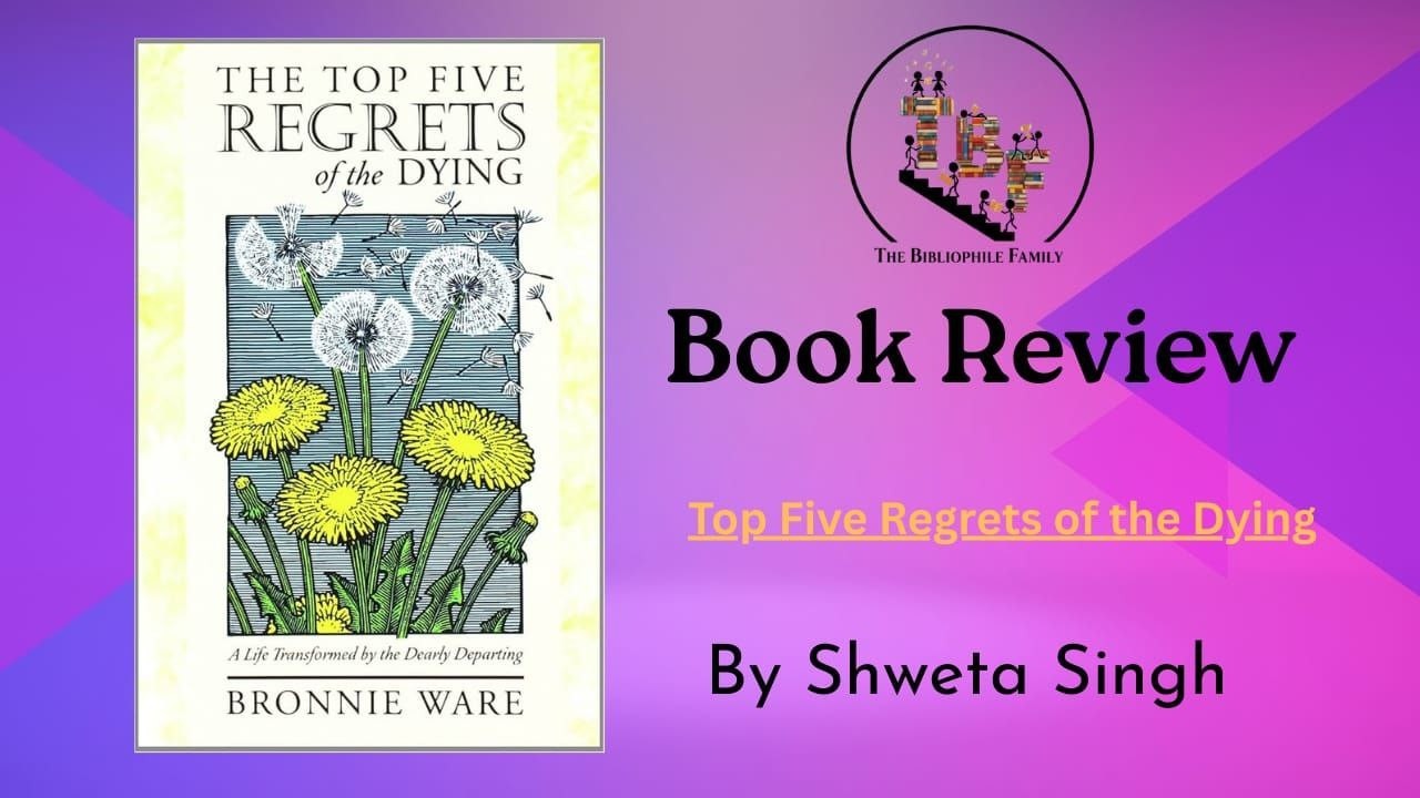 Book Review of The Top Five Regrets of the Dying by Bronnie Ware | Shweta SIngh