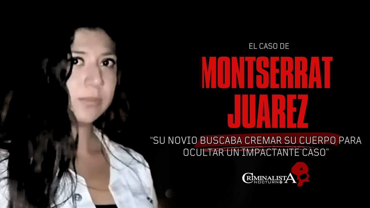 El caso de Montserrat Juárez| Criminalista Nocturno