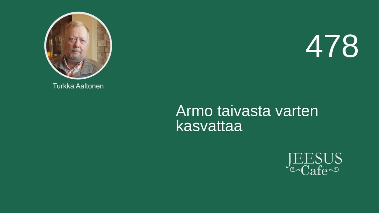 478. Armo taivasta varten kasvattaa - Turkka Aaltonen