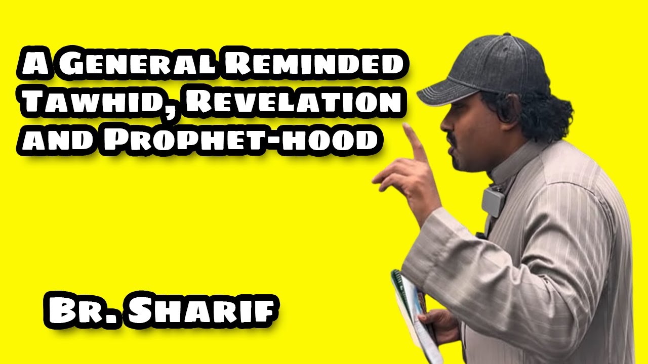 A General Reminder Tawhid, Revelation and Prophet-hood | Br. Sharif