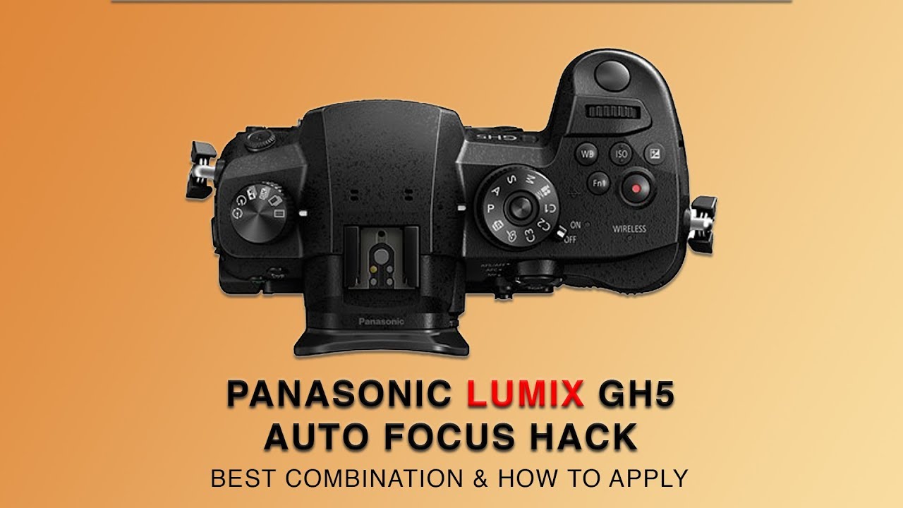 Panasonic GH5/GH5s Autofocus Hack | How to get the best AF from GH5/GH5s