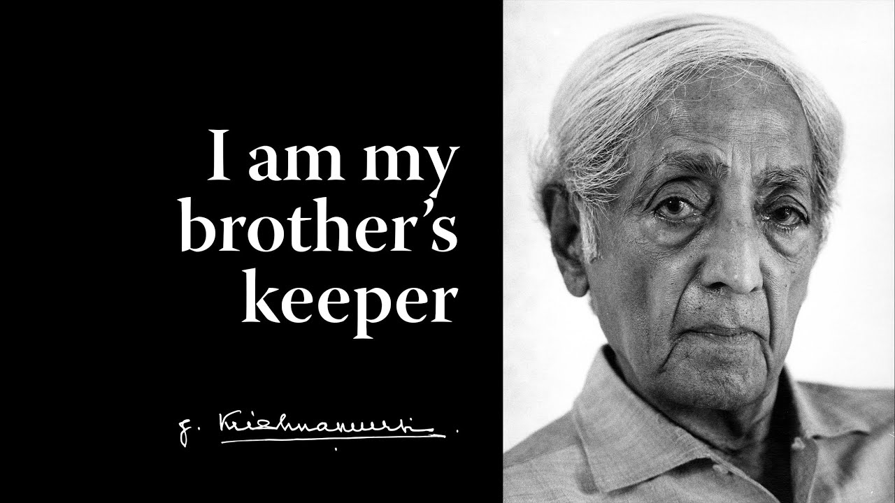 I am my brother’s keeper | Krishnamurti