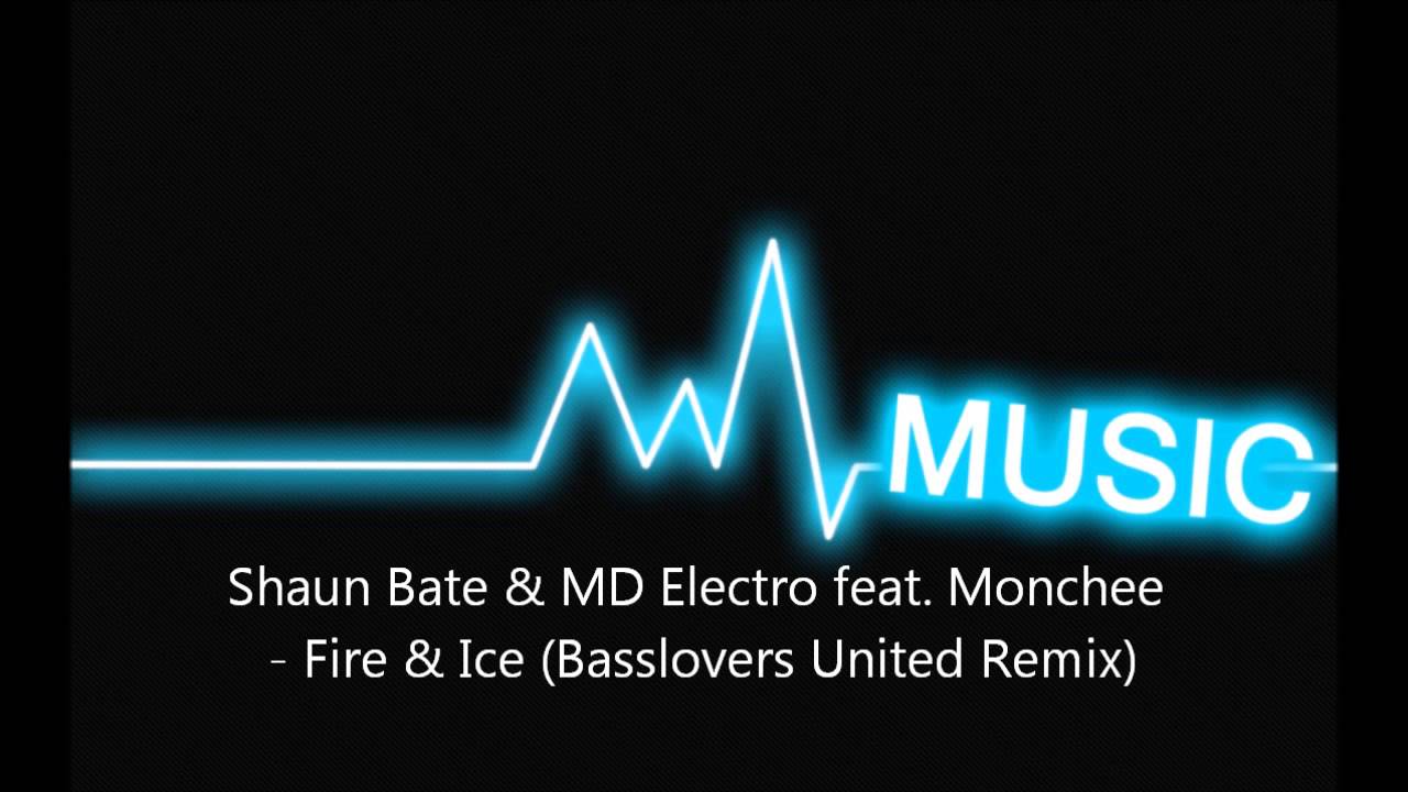 Shaun Bate & MD Electro feat Monchee - Fire & Ice (Basslovers United Remix)