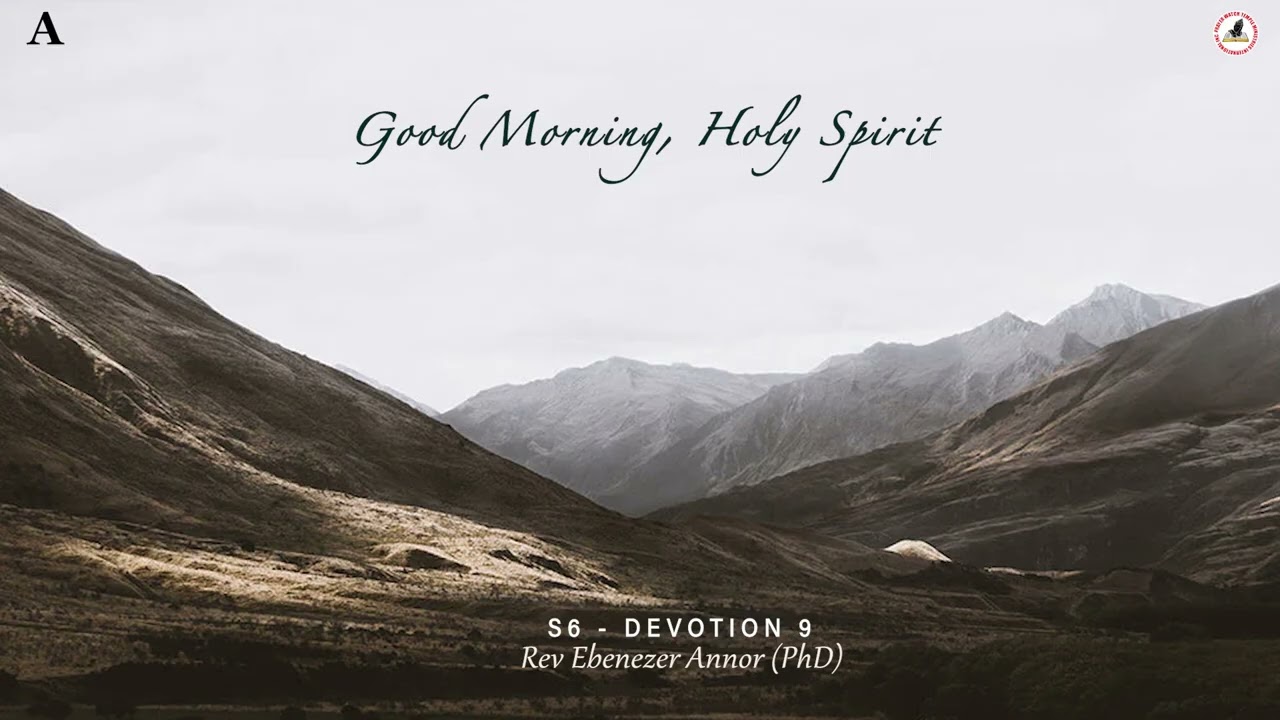 S6 - DEVOTION 9 [A]: "Good Morning Holy Spirit" | Rev Dr Ebenezer Annor| Prayer Watch Temple M'tries