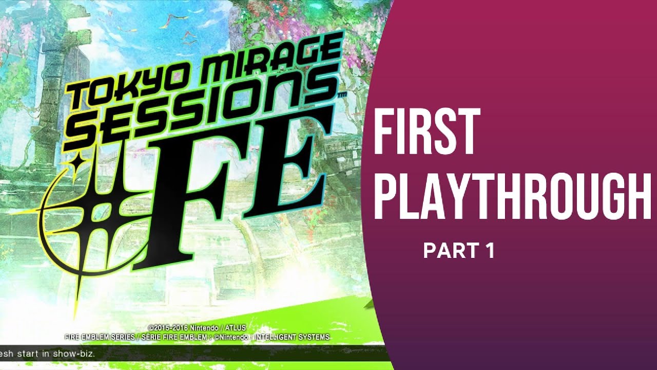 Tokyo Mirage Sessions FE Wii U First Ever Playthrough Part 1