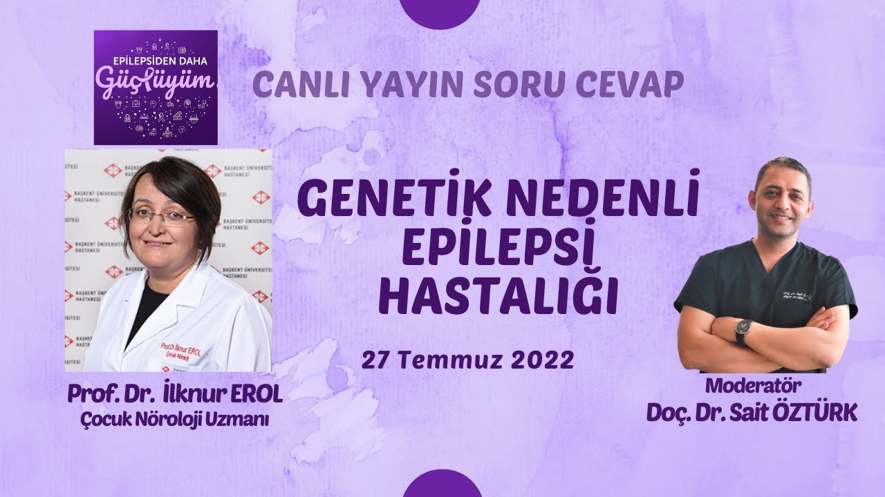 Genetik Nedenli Epilepsi Hastalığı - Prof. Dr. İlknur EROL & Doç. Dr. Sait ÖZTÜRK