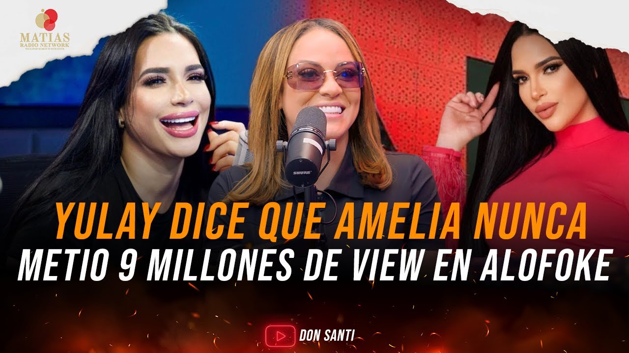 YULAI DICE QUE AMELIA NUNCA METIO 9 MILLONES DE VIEW EN ALOFOKE