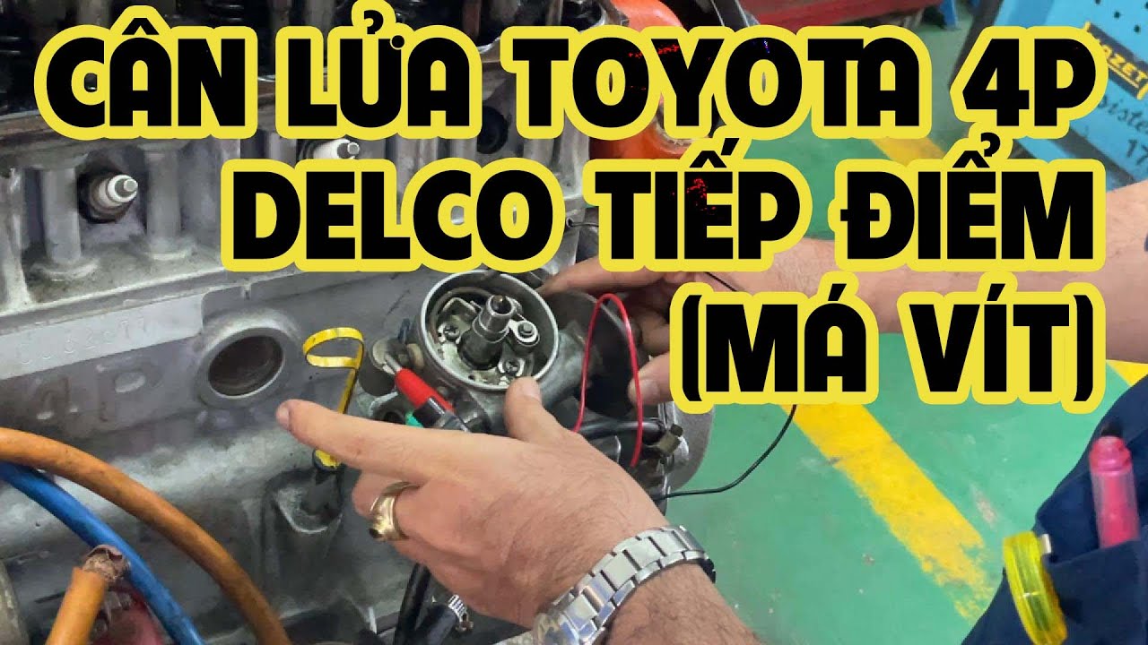 CÂN LỬA ĐỘNG CƠ TOYOTA 4P (ĐÁNH LỬA DELCO MÁ VÍT)