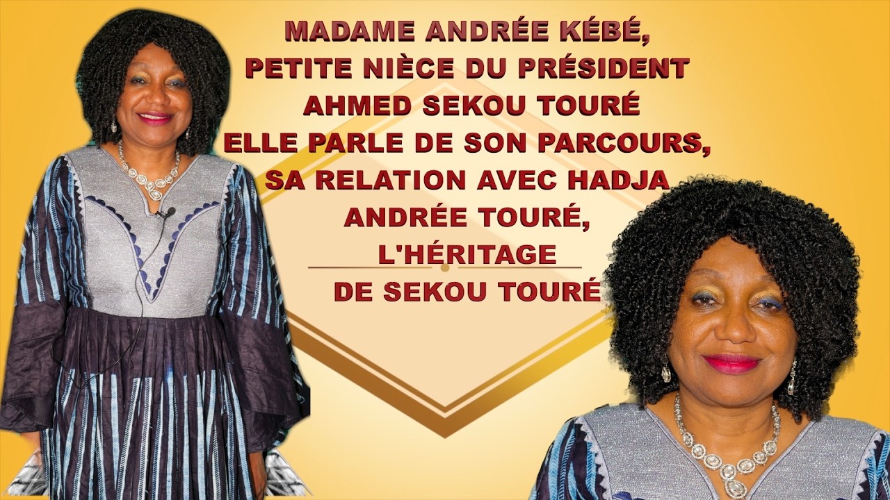 Madame Andrée KÉBÉ, petite nièce de l'ancien président de la Guinée,Ahmed Sékou Touré