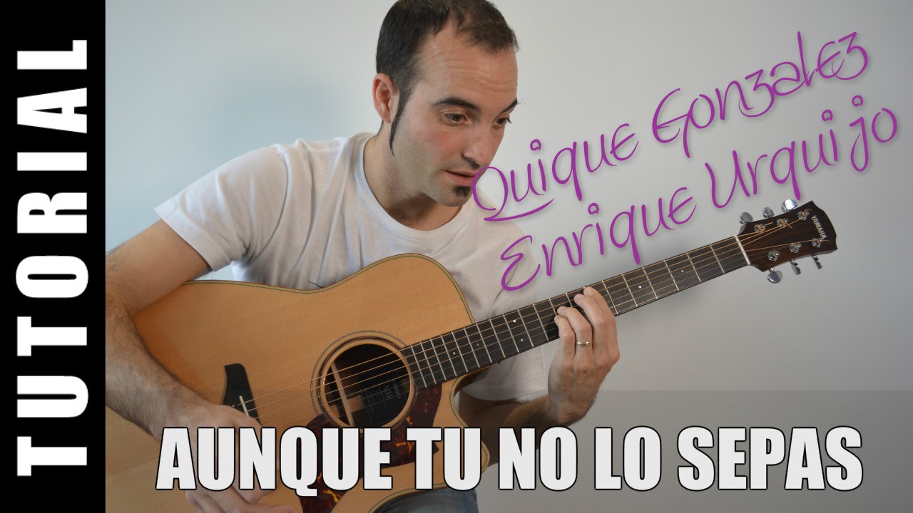 Como tocar Aunque tu no lo sepas - Q. Gonzalez / E. Urquijo tutorial guitarra acordes como tocar