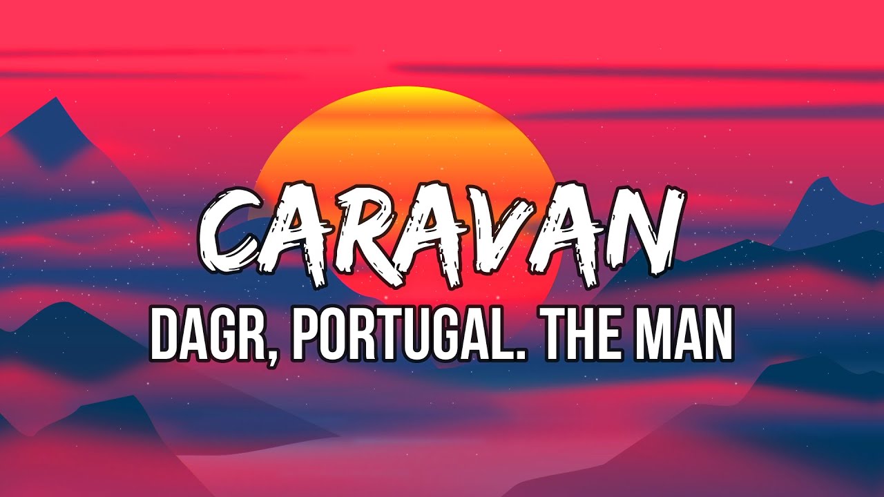 DAGR, Portugal. The Man - Caravan (Lyrics) | I take a hit and pass it on