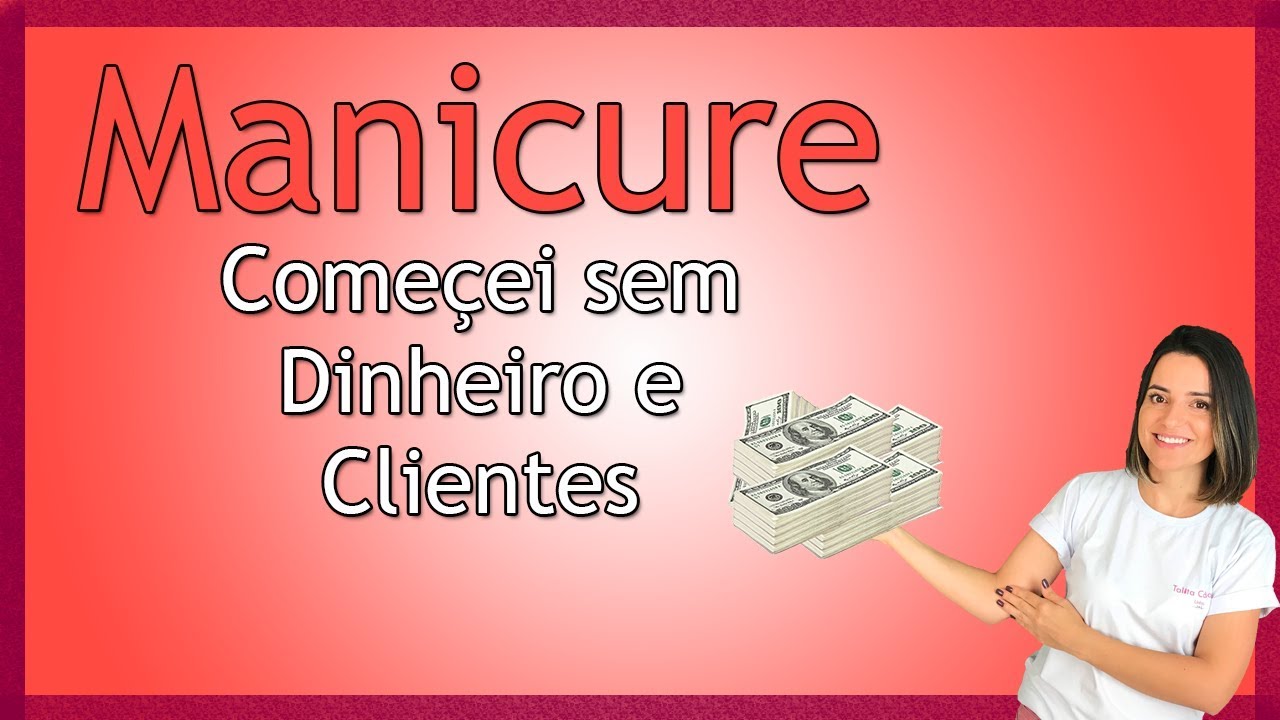 Como Come&ccedil;ar a Trabalhar de Manicure Sem Dinheiro e Sem Clientes?