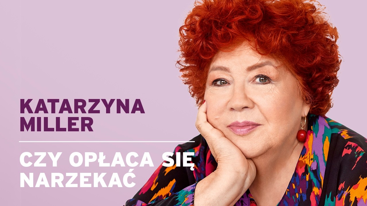 Katarzyna Miller - Czy opłaca się&nbsp;narzekać?