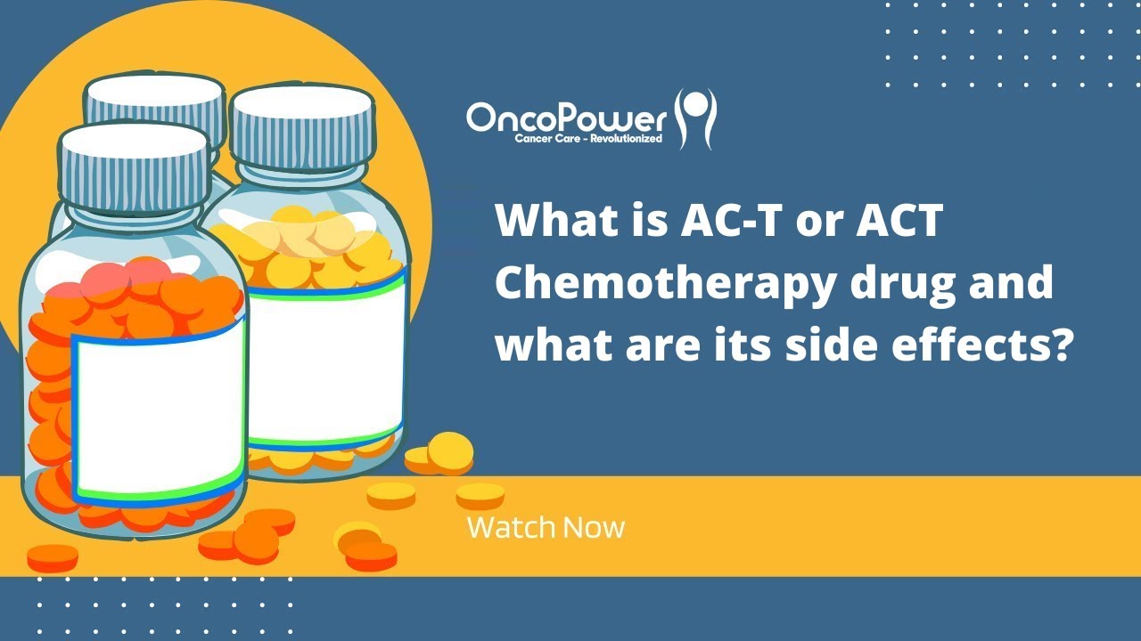 What is AC-T or ACT Chemotherapy drug and what are its side effects? | OncoPower