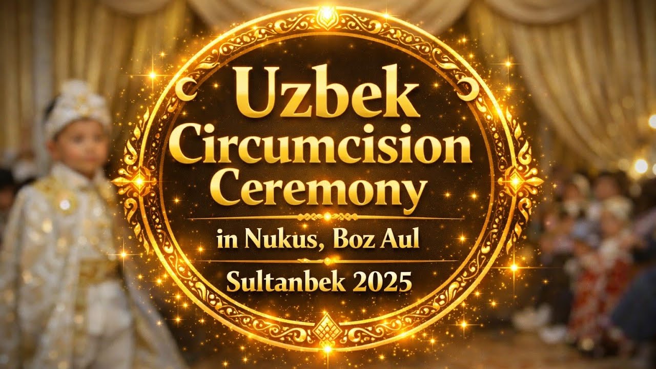 “Traditional Uzbek Circumcision Ceremony | Sultanbek | Nukus, Uzbekistan 👍(23.11.2025)” 