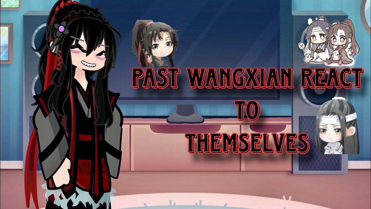 Past wangxian react to themselves ll mdzs ll made by Kiki ll 🎀Description🎀 ll 