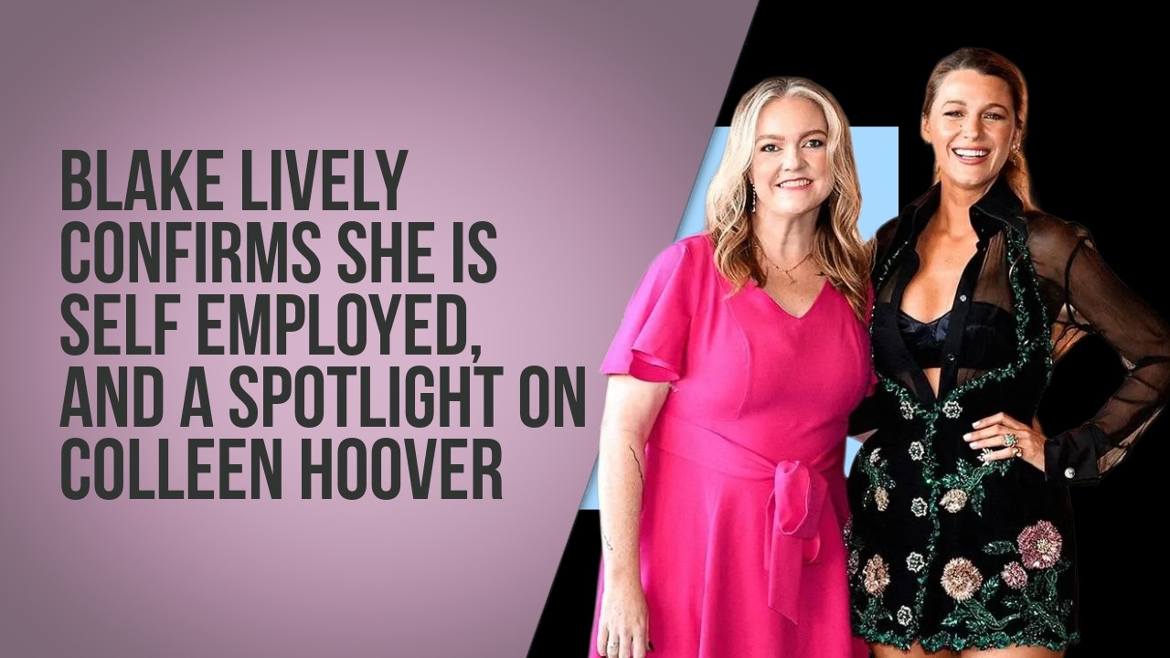 Blake Lively confirms she is self employed, and a spotlight on Colleen Hoover