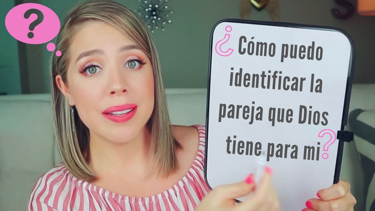 ¿Cómo puedo identificar la pareja que Dios tiene para mi?