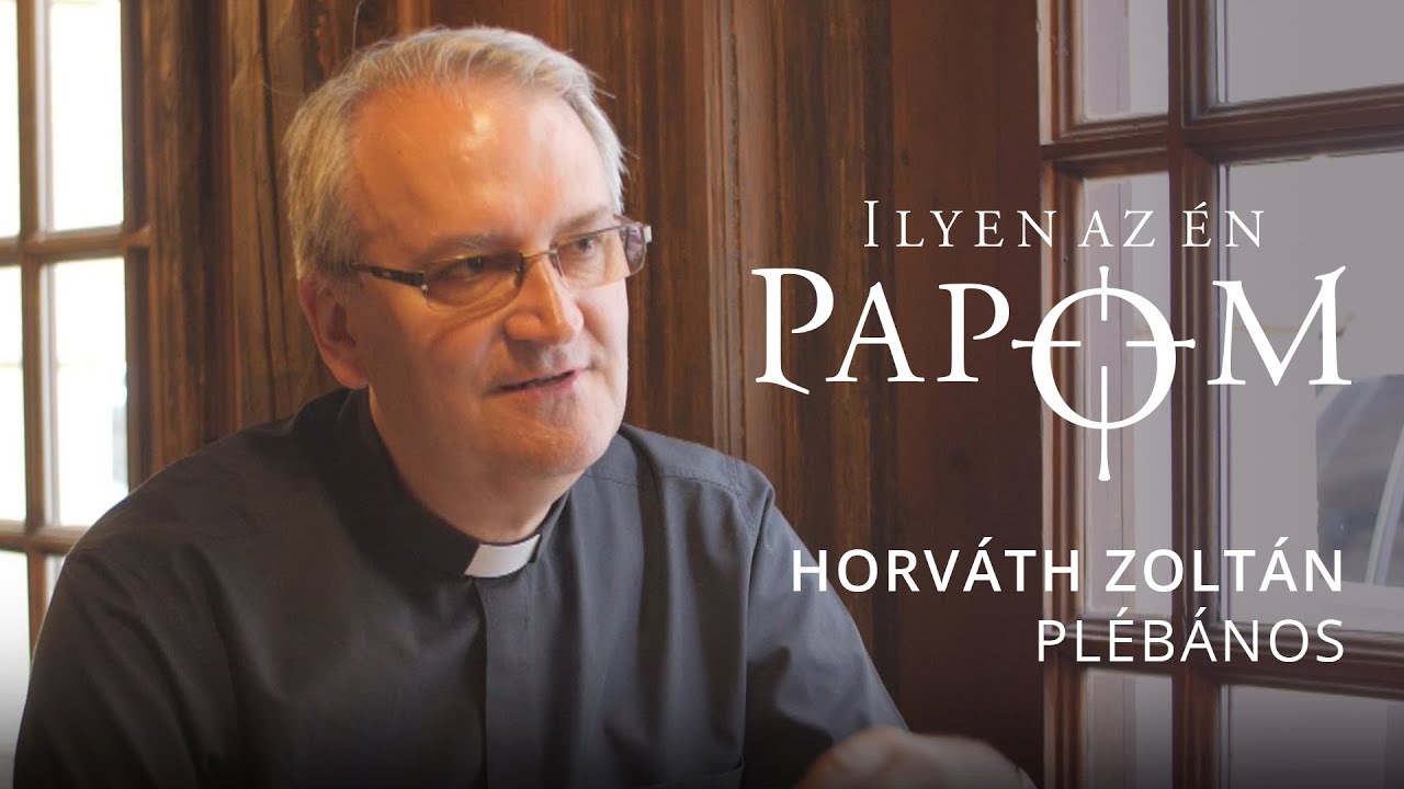 Horváth Zoltán plébános - Ilyen az én papom
