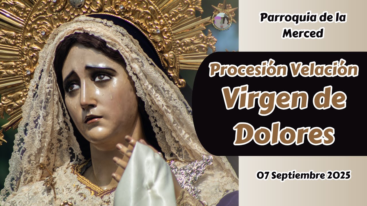 Procesión Virgen de Dolores Templo de la Merced | Velación Septiembre 2025