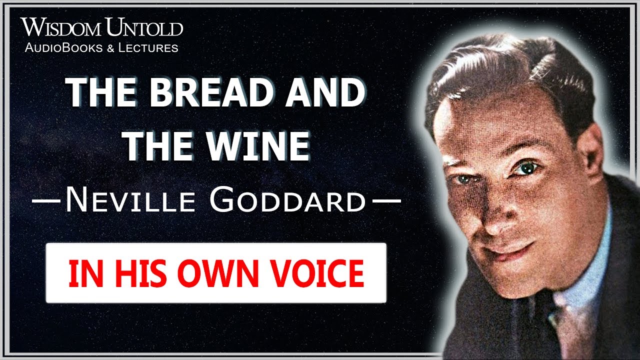 Neville Goddard - The Bread and the Wine - Full Lecture