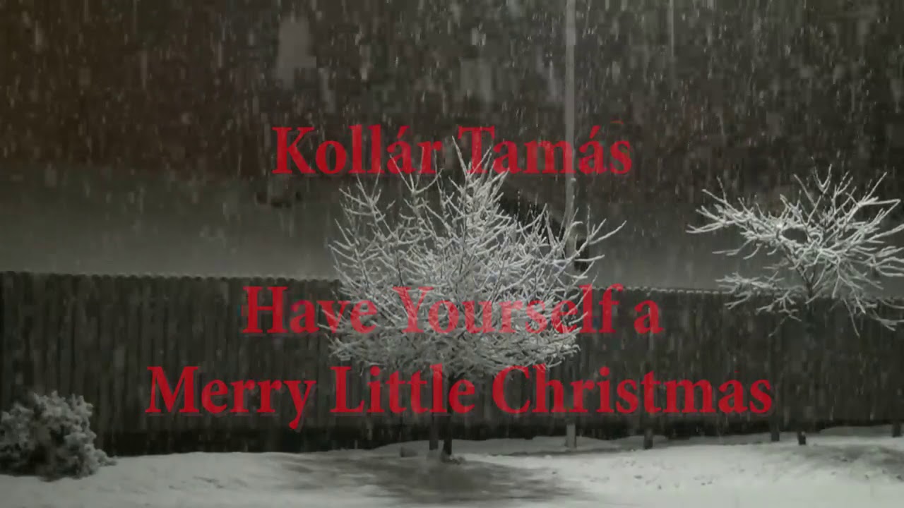 Kollár Tamás - Have Yourself a Merry Little Christmas.