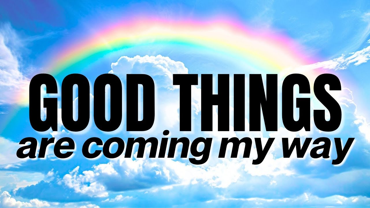 Good Things Are Coming&nbsp;My Way | Positive Affirmations
