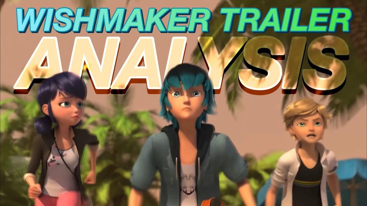 WISHMAKER TRAILER THEORIES & ANALYSIS | Is Lukanette back? Is Adrien Jealous? | Miraculous Ladybug