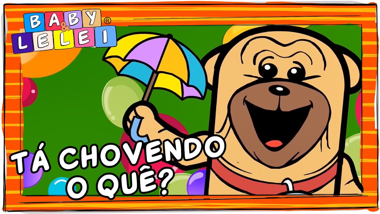 TÁ CHOVENDO O QUÊ? ☂️ BABY & LELEI 🌧️ RIMAS INFANTIS l PRÉ ESCOLAR l MÚSICA PARA BEBÊ