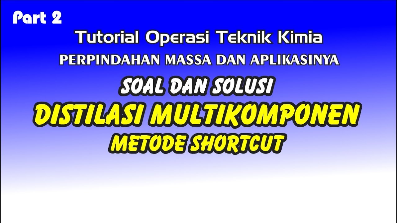 Distilasi Multikomponen (Metode Shortcut) Soal dan Solusi (Part 2) - Tutorial Operasi Teknik Kimia