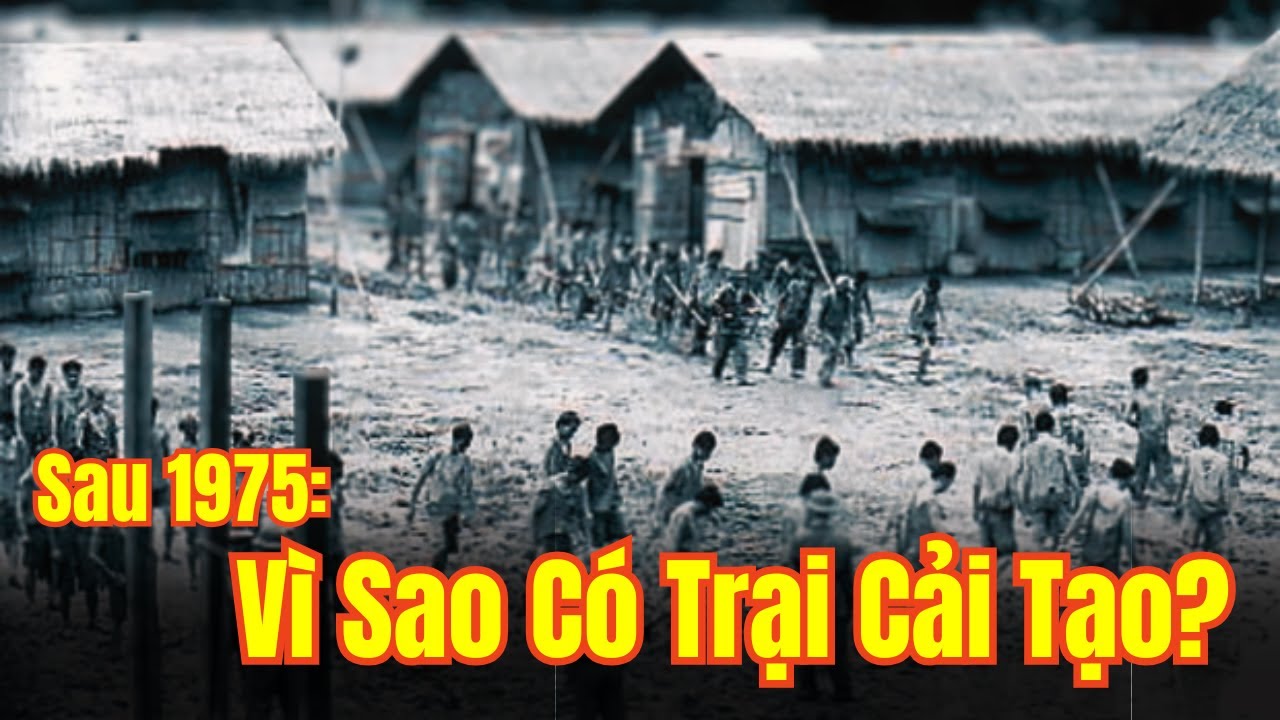 Trại Cải Tạo Sau 1975: Một Giai Đoạn Lịch Sử Nhiều Góc Nhìn