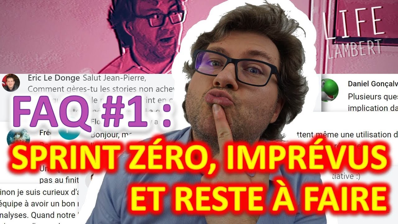 Sprint Zero, les imprévus en cours de Sprint, les US non terminées - Scrum Life FAQ 1