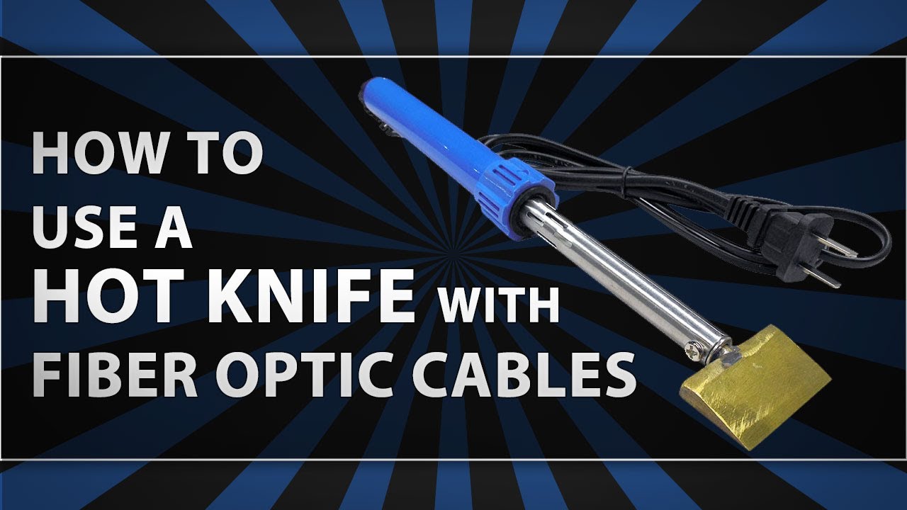 How To use a Hot Knife with Fiber Optic Cable