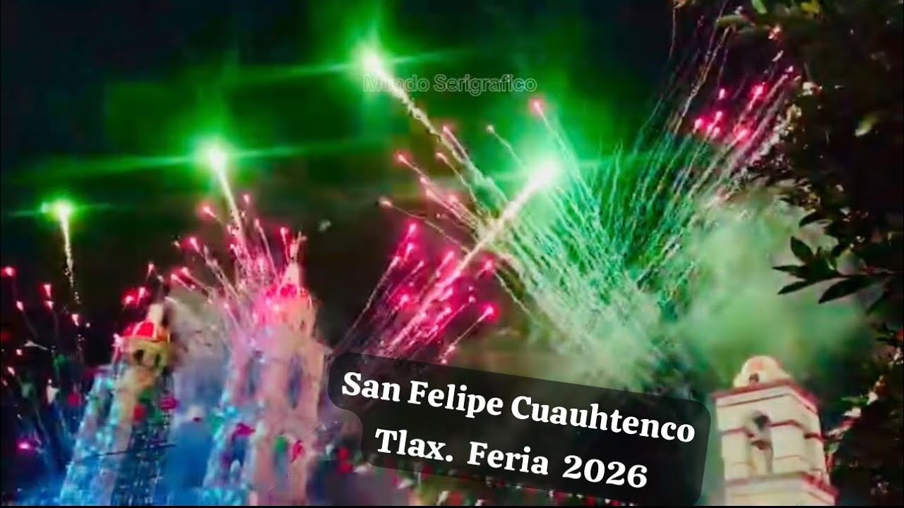 Fuegos pirotécnicos, Feria de San Felipe Cuauhtenco Tlaxcala 2026   #feria #sanfelipe #2026 