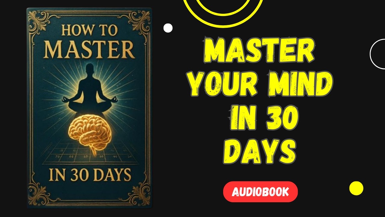 Master Your Mind in 30 Days – Reprogram Your Brain for Success (FULL Audiobook)
