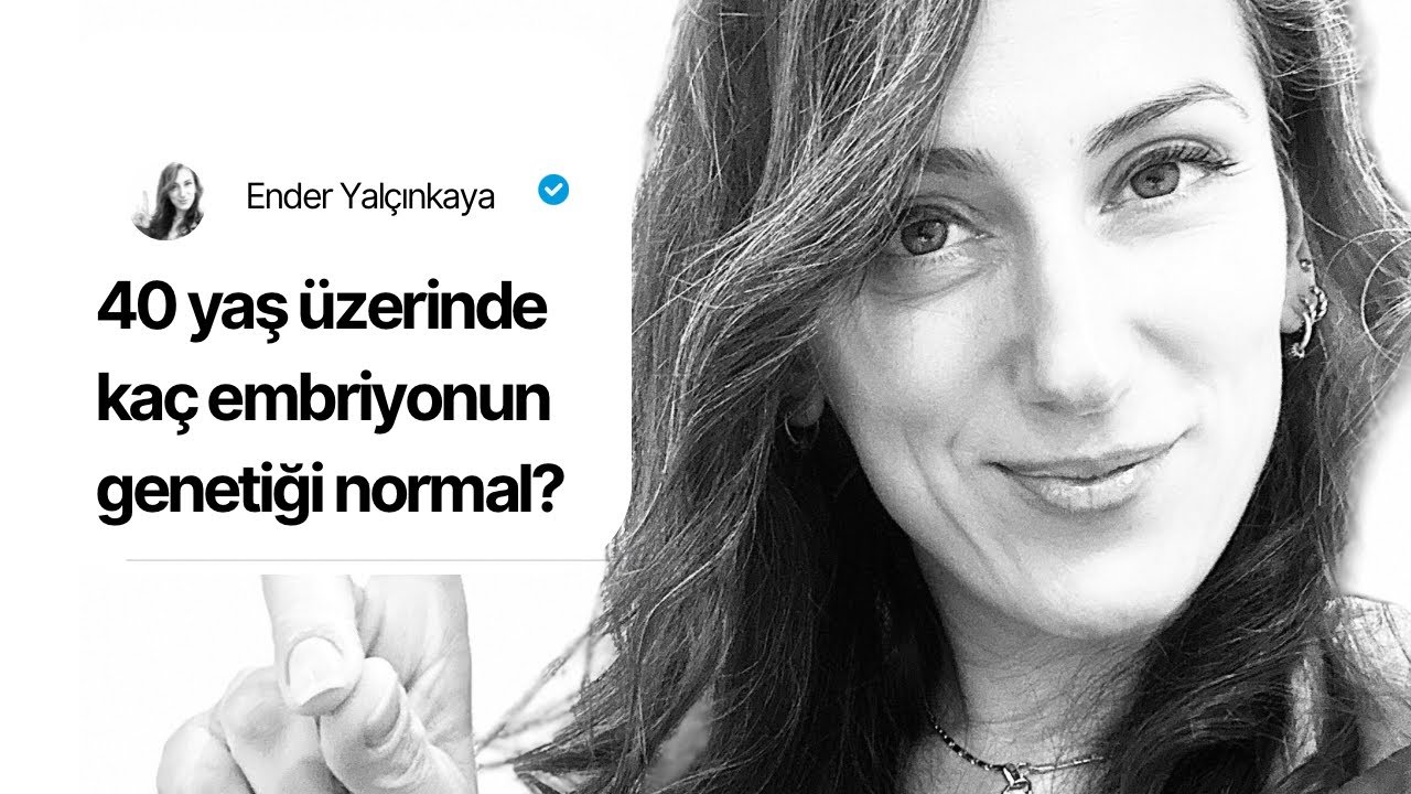 40 yaşın üzerindeki kadınların embriyolarının yüzde kaçı genetik olarak sağlıklı çıkar?