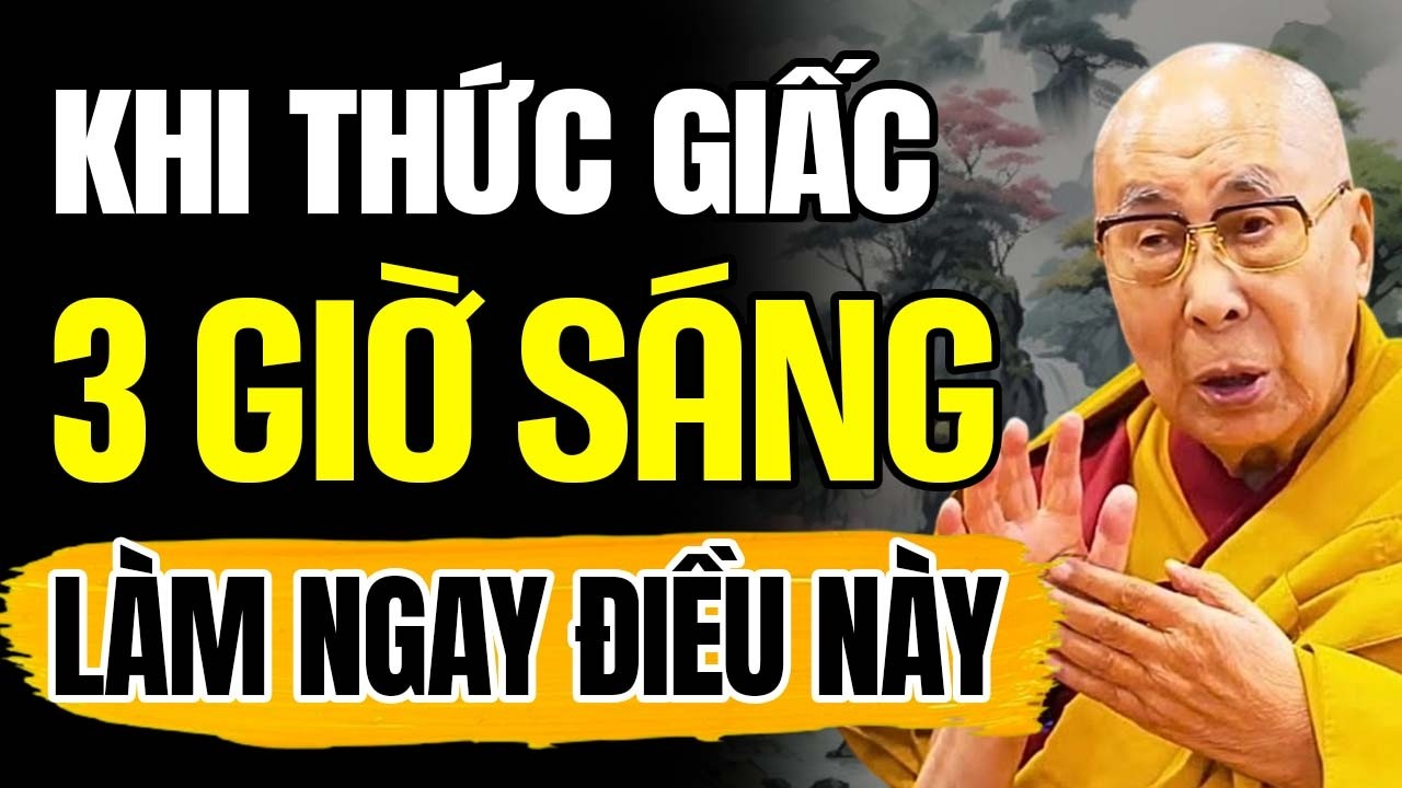 Khi Thức Giấc 3 Giờ Sáng - Hãy Làm Điều Này, Bạn Sẽ Thấy Điều Kỳ Diệu | Thánh Đức Dalai Lama