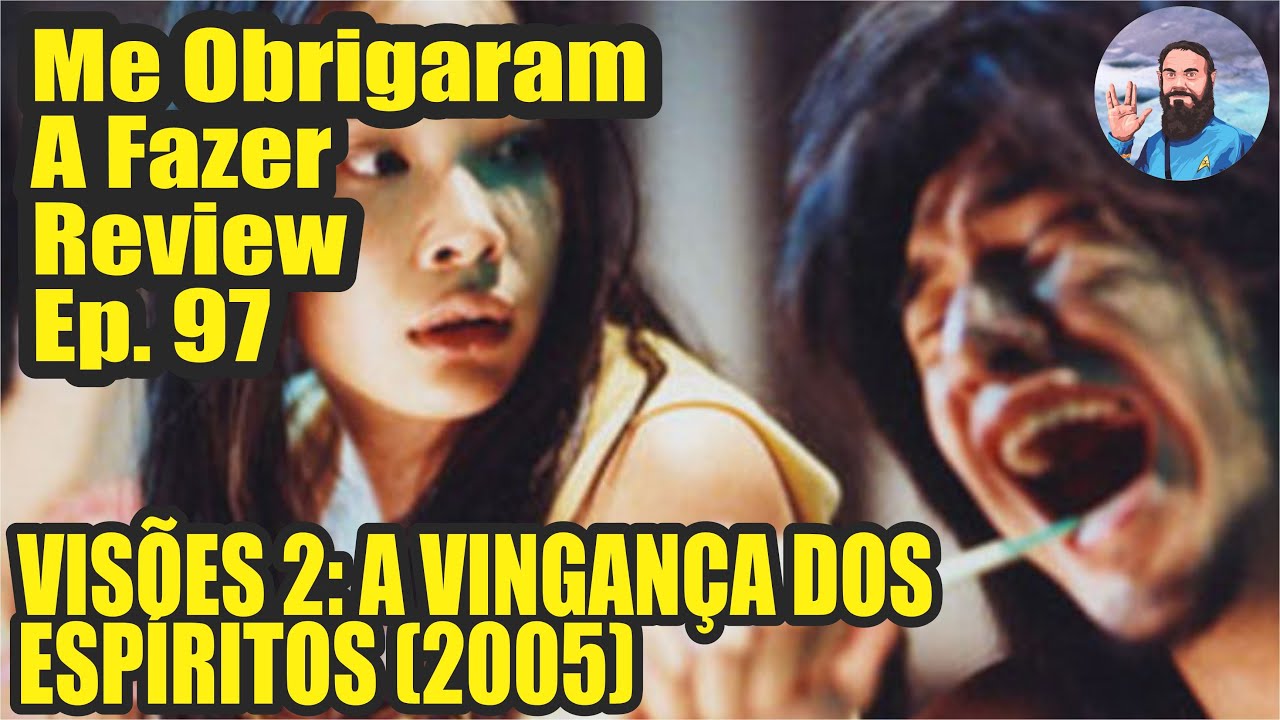 Me Obrigaram a Fazer Review: Ep.97 - Visões 2: A Vingança dos Fantasmas 2005