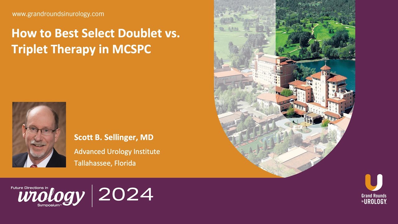 Scott B. Sellinger - How to Best Select Doublet vs. Triplet Therapy in MCSPC